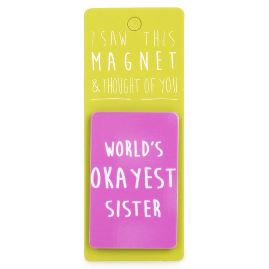 I saw this Magnet and .... - MA003 - Worlds Okayest Sister