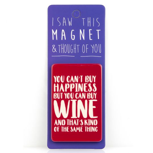 I saw this Magnet and .... - MA046 - You can't buy happiness, but you can buy wine....
