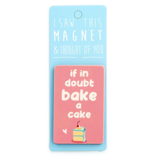 I saw this Magnet and .... - MA059 - If in doubt, bake a cake
