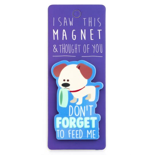 I saw this Magnet and .... - MA061 - Don't forget to feed me