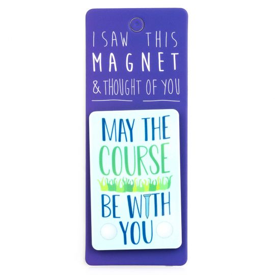 I saw this Magnet and .... - MA076 - May the course be with you