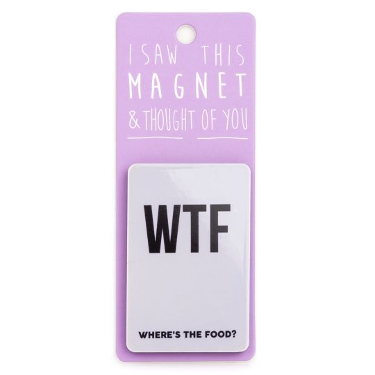 I saw this Magnet and .... - MA092 - WTF - Where's the Food?